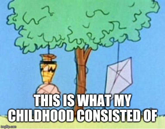 charlie brown kite eating tree | THIS IS WHAT MY CHILDHOOD CONSISTED OF | image tagged in charlie brown kite eating tree | made w/ Imgflip meme maker