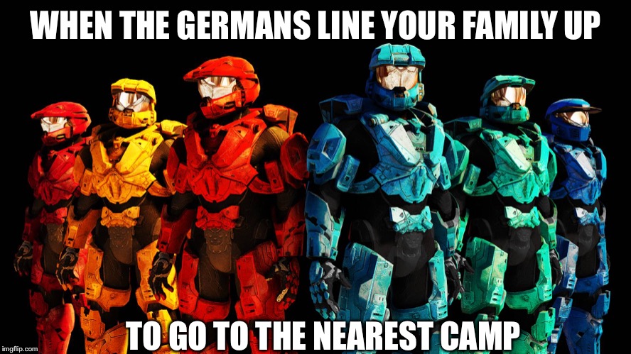 Red vs Blue lineup | WHEN THE GERMANS LINE YOUR FAMILY UP; TO GO TO THE NEAREST CAMP | image tagged in red vs blue lineup | made w/ Imgflip meme maker