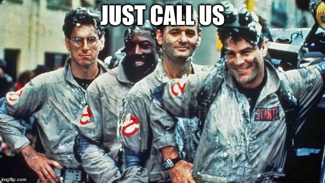 ghostbusters | JUST CALL US | image tagged in ghostbusters | made w/ Imgflip meme maker