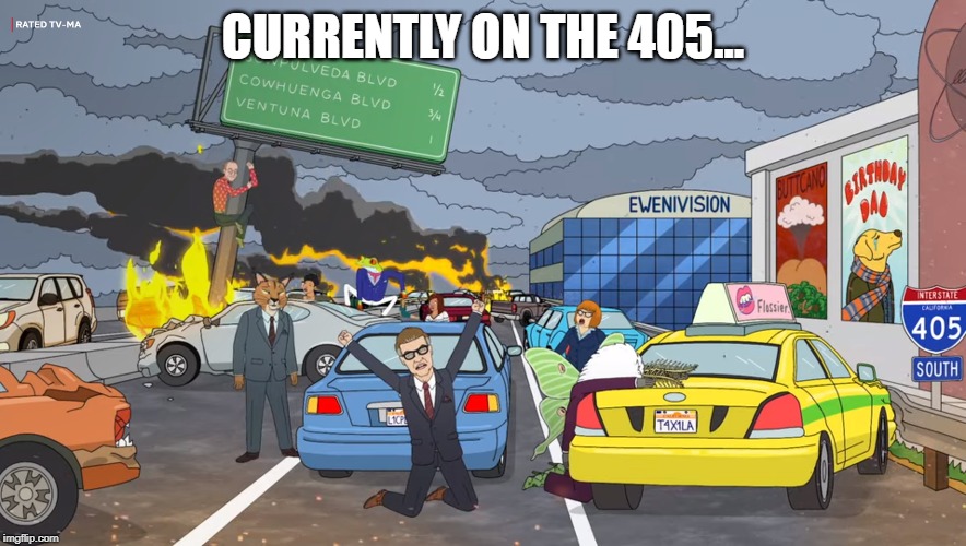 CURRENTLY ON THE 405... | image tagged in wildfires,los angeles | made w/ Imgflip meme maker
