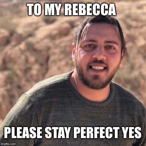 Rebecca | TO MY REBECCA; PLEASE STAY PERFECT YES | image tagged in rebecca black,90 day fiance,tlc | made w/ Imgflip meme maker