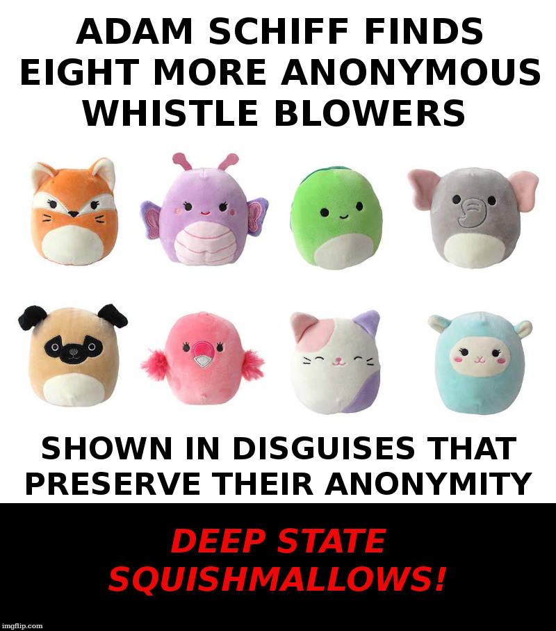 Deep State Squishmallows! | image tagged in adam schiff,deep state,whistleblowers,impeachment,trump | made w/ Imgflip meme maker