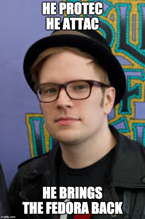 HE PROTEC
HE ATTAC; HE BRINGS THE FEDORA BACK | image tagged in patrick stump,fob,falloutboy | made w/ Imgflip meme maker