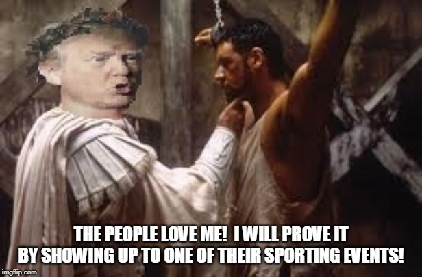 THE PEOPLE LOVE ME!  I WILL PROVE IT BY SHOWING UP TO ONE OF THEIR SPORTING EVENTS! | made w/ Imgflip meme maker