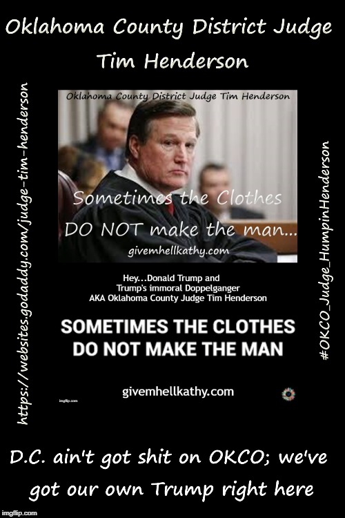 Oklahoma County District Judge Tim Henderson 
Sometimes the clothes DO NOT make the man…
#OKCO_Judge_HumpinHenderson | image tagged in oklahoma,supreme court,court,corruption,judge,tyranny | made w/ Imgflip meme maker