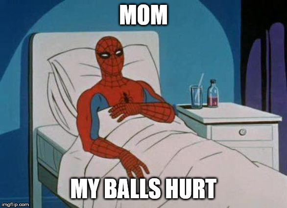 Spiderman Hospital Meme | MOM; MY BALLS HURT | image tagged in memes,spiderman hospital,spiderman | made w/ Imgflip meme maker