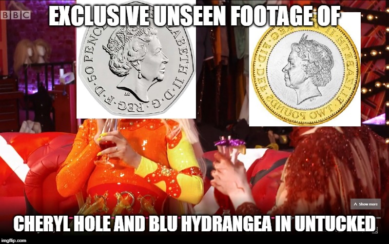 Cheryl Hole and Blue Hydrangea in Untucked | EXCLUSIVE UNSEEN FOOTAGE OF; CHERYL HOLE AND BLU HYDRANGEA IN UNTUCKED | image tagged in rupaul's drag race,drag race uk,rupaul's drag race uk,drag queens,cheryl hole,blu hydrangea | made w/ Imgflip meme maker