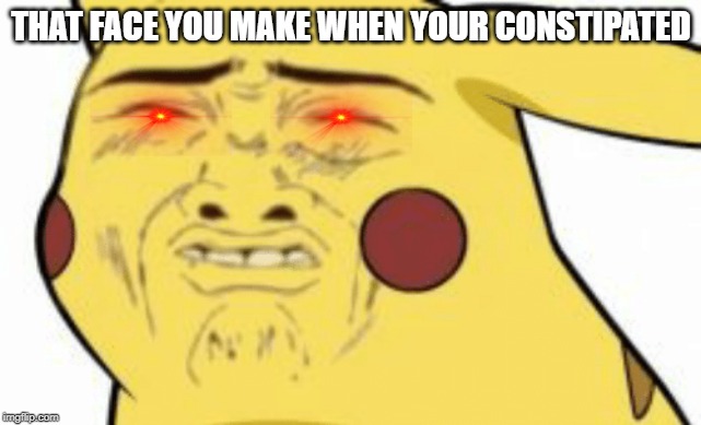 THAT FACE YOU MAKE WHEN YOUR CONSTIPATED | image tagged in mmmmm | made w/ Imgflip meme maker