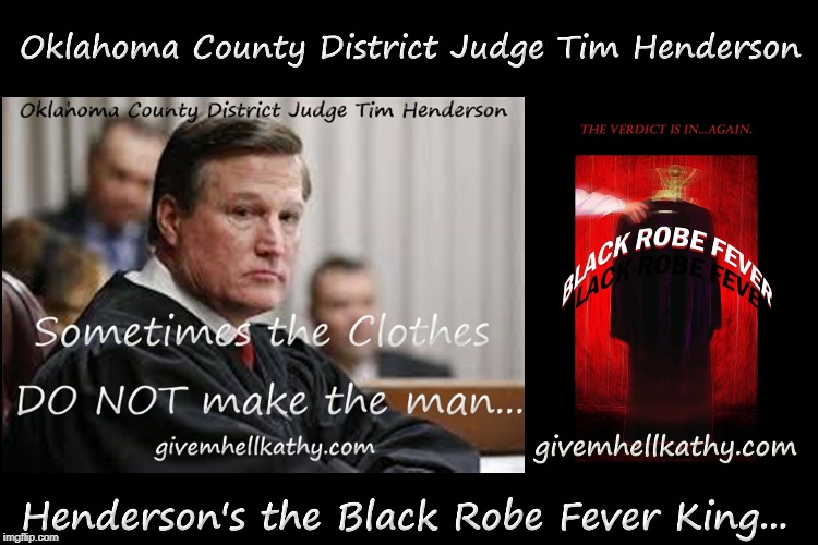 Oklahoma County District Judge Tim Henderson 
Sometimes the clothes DO NOT make the man…
Black Robe Fever King | image tagged in oklahoma,court,supreme court,corruption,judge,tyranny | made w/ Imgflip meme maker