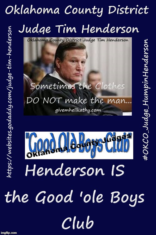 Oklahoma County District Judge Tim Henderson 
Sometimes the clothes DO NOT make the man…
Henderson IS the Good ‘Ole Boys Club | image tagged in oklahoma,court,corruption,supreme court,judge,tyranny | made w/ Imgflip meme maker