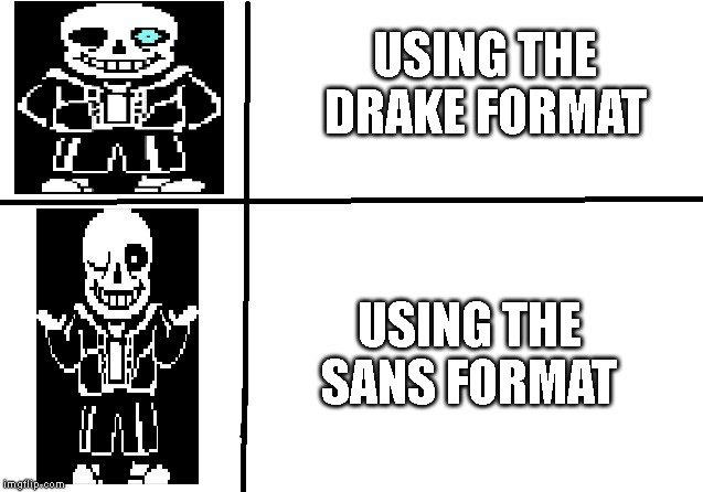 Drake Meme But It's Sans | USING THE DRAKE FORMAT; USING THE SANS FORMAT | image tagged in drake meme but it's sans,sans | made w/ Imgflip meme maker