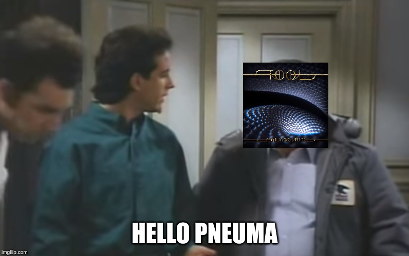 Me every time this song starts | HELLO PNEUMA | image tagged in music,tool,fear inoculum,pneuma | made w/ Imgflip meme maker