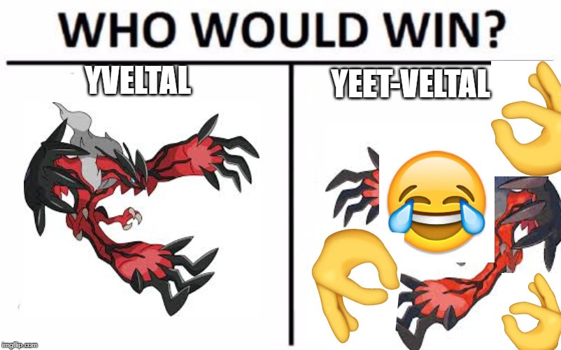 Who Would Win? Meme | YVELTAL; YEET-VELTAL | image tagged in memes,who would win | made w/ Imgflip meme maker