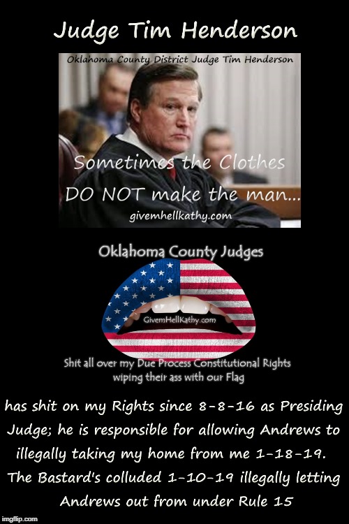 Oklahoma County District Judge Tim Henderson has shit on my Rights since 8-8-16 as Presiding Judge | image tagged in oklahoma,corruption,court,supreme court,judge,tyranny | made w/ Imgflip meme maker