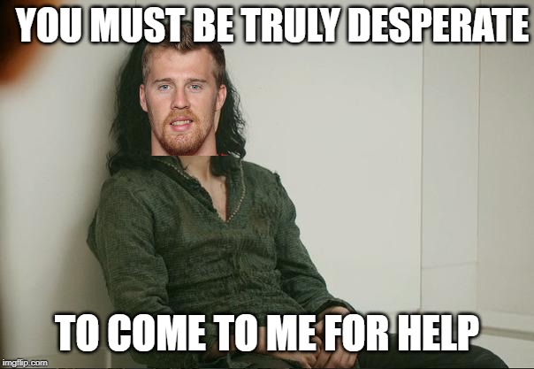 Loki | YOU MUST BE TRULY DESPERATE; TO COME TO ME FOR HELP | image tagged in loki | made w/ Imgflip meme maker