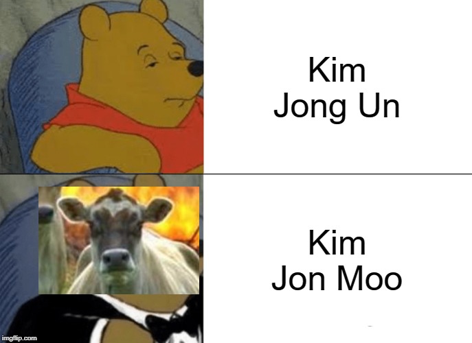 Kim jong moo | Kim Jong Un; Kim Jon Moo | image tagged in memes,tuxedo winnie the pooh,kim jong un,funny,cows,evil cows | made w/ Imgflip meme maker