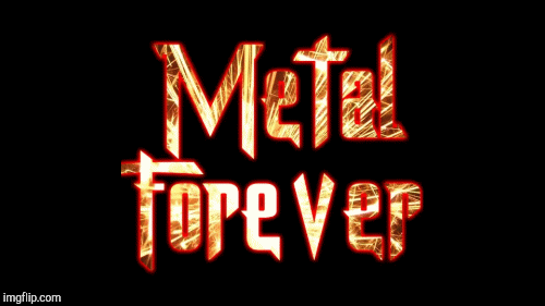 Metal Forever! | image tagged in gifs,music | made w/ Imgflip images-to-gif maker