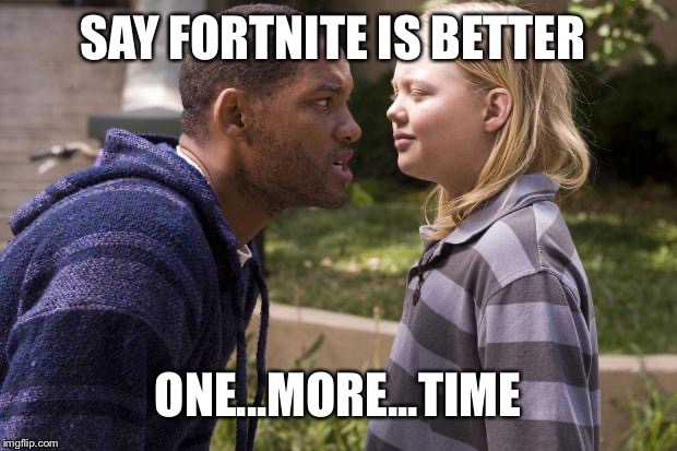 hancock one more time | SAY FORTNITE IS BETTER; ONE...MORE...TIME | image tagged in hancock one more time | made w/ Imgflip meme maker