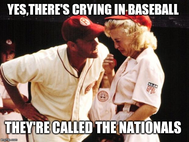 Tom Hanks Crying | YES,THERE'S CRYING IN BASEBALL THEY'RE CALLED THE NATIONALS | image tagged in tom hanks crying | made w/ Imgflip meme maker