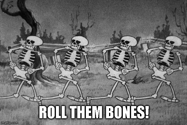 ROLL THEM BONES! | made w/ Imgflip meme maker