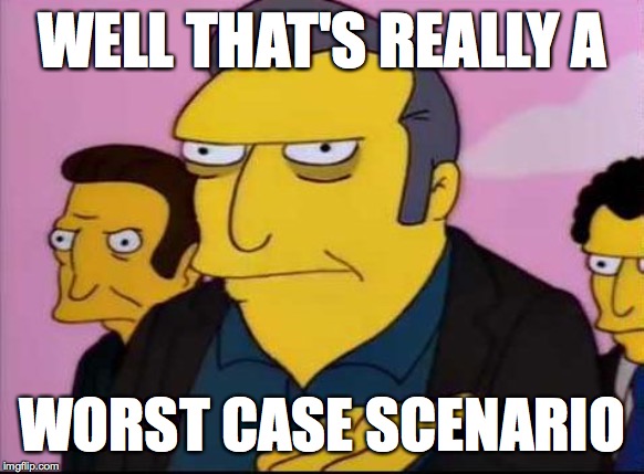 Fat Tony | WELL THAT'S REALLY A WORST CASE SCENARIO | image tagged in fat tony | made w/ Imgflip meme maker