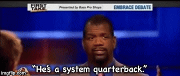 “He’s a system quarterback.” | image tagged in gifs | made w/ Imgflip video-to-gif maker