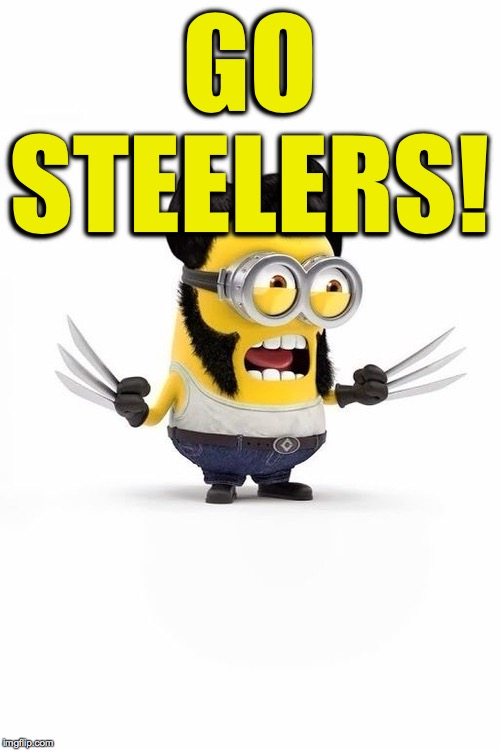 Minion Wolverine | GO STEELERS! | image tagged in minion wolverine | made w/ Imgflip meme maker
