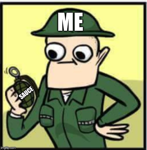 Staring Sergeant | ME; SAUCE | image tagged in staring sergeant | made w/ Imgflip meme maker