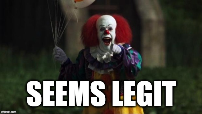 Pennywise | SEEMS LEGIT | image tagged in pennywise | made w/ Imgflip meme maker