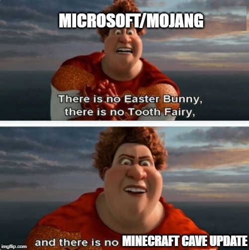 TIGHTEN MEGAMIND "THERE IS NO EASTER BUNNY" | MICROSOFT/MOJANG; MINECRAFT CAVE UPDATE | image tagged in tighten megamind there is no easter bunny | made w/ Imgflip meme maker