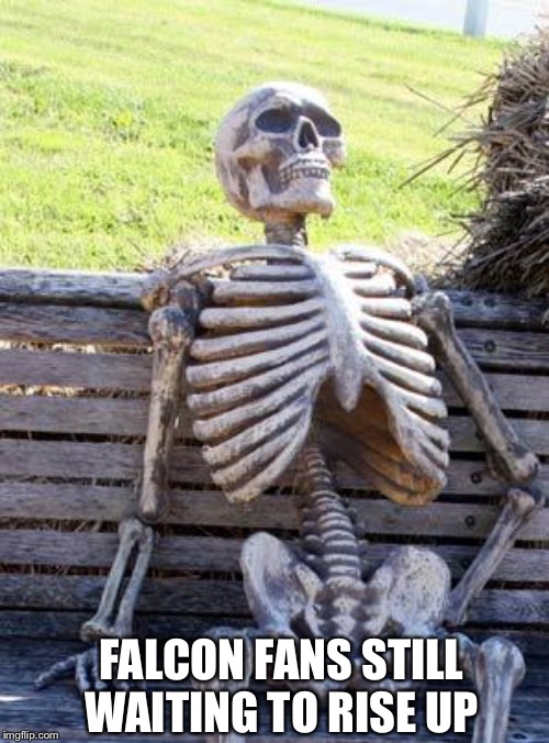 Waiting Skeleton | FALCON FANS STILL WAITING TO RISE UP | image tagged in memes,waiting skeleton | made w/ Imgflip meme maker