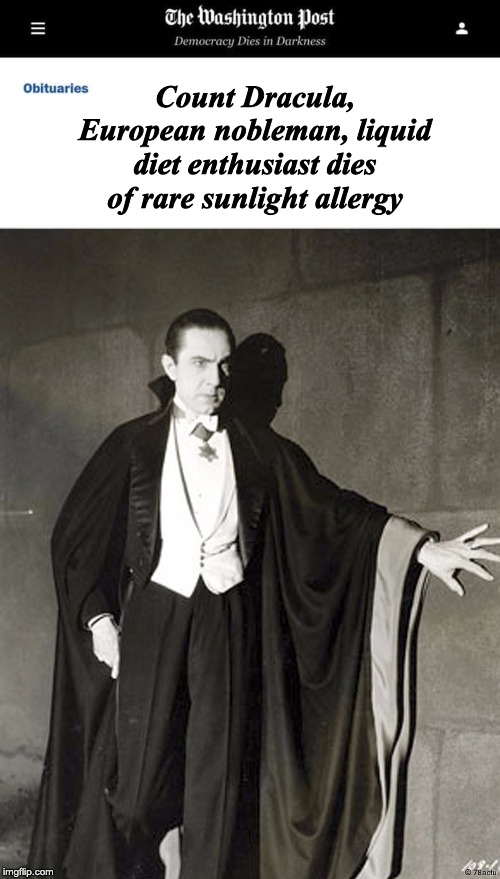  Count Dracula, European nobleman, liquid diet enthusiast dies of rare sunlight allergy | image tagged in washington post obituaries | made w/ Imgflip meme maker