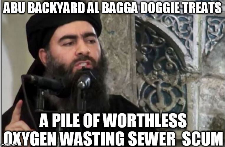 ABU BACKYARD AL BAGGA DOGGIE TREATS A PILE OF WORTHLESS OXYGEN WASTING SEWER  SCUM | made w/ Imgflip meme maker