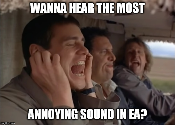 Most annoying sound in the world | WANNA HEAR THE MOST; ANNOYING SOUND IN EA? | image tagged in most annoying sound in the world | made w/ Imgflip meme maker