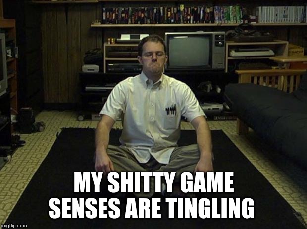 X Senses Are Tingling (AVGN) | MY SHITTY GAME SENSES ARE TINGLING | image tagged in x senses are tingling avgn | made w/ Imgflip meme maker