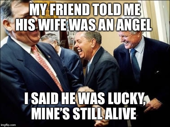 Men Laughing |  MY FRIEND TOLD ME HIS WIFE WAS AN ANGEL; I SAID HE WAS LUCKY, MINE’S STILL ALIVE | image tagged in memes,men laughing | made w/ Imgflip meme maker