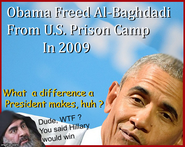 Thanks Barack Hussein.... | image tagged in barack obama,muslim ban,al baghdadi,politics lol,politics,isis joke | made w/ Imgflip meme maker