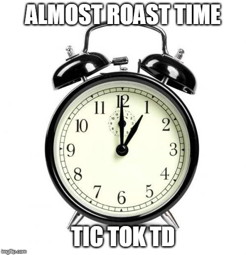 This weekend a Recreation Event. Roast Timiddeer (She probably be off on holiday anyway) | ALMOST ROAST TIME; TIC TOK TD | image tagged in memes,alarm clock,a recreation event | made w/ Imgflip meme maker