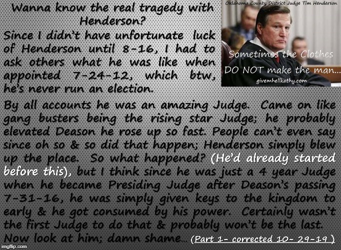 Oklahoma County District Judge Tim Henderson 
The Real tragedy of Judge Henderson part 1 & 2 | image tagged in oklahoma,court,corruption,supreme court,judge,tyranny | made w/ Imgflip meme maker