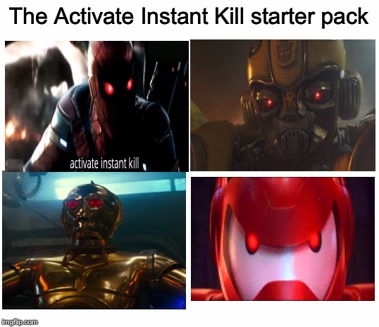 Blank White Template |  The Activate Instant Kill starter pack | image tagged in blank white template | made w/ Imgflip meme maker