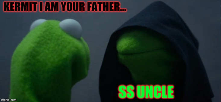 Evil Kermit Meme | KERMIT I AM YOUR FATHER... SS UNCLE | image tagged in memes,evil kermit | made w/ Imgflip meme maker