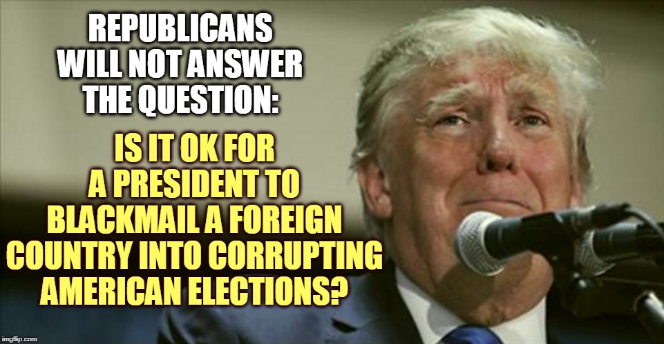 Conservative snowflakes will talk about anything else except... | REPUBLICANS WILL NOT ANSWER THE QUESTION:; IS IT OK FOR A PRESIDENT TO BLACKMAIL A FOREIGN COUNTRY INTO CORRUPTING AMERICAN ELECTIONS? | image tagged in trump tears at the microphone,trump,blackmail,corruption,ukraine,cowardice | made w/ Imgflip meme maker