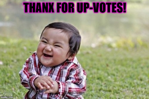 Evil Toddler Meme | THANX FOR UP-VOTES! | image tagged in memes,evil toddler | made w/ Imgflip meme maker