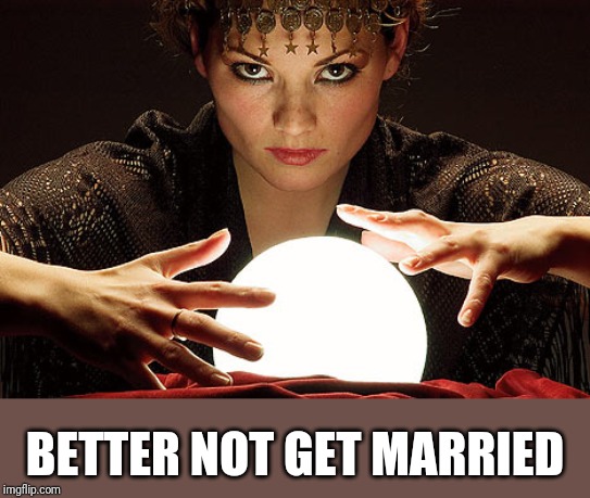 BETTER NOT GET MARRIED | made w/ Imgflip meme maker