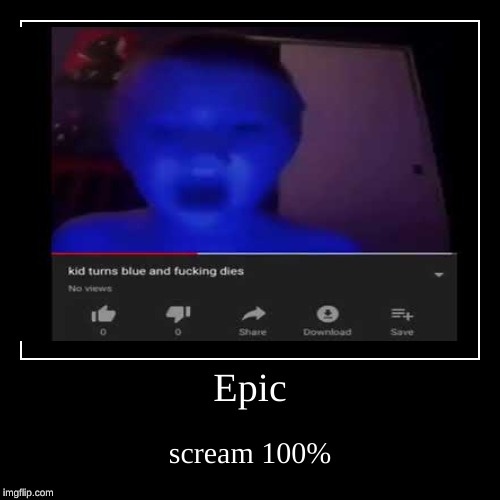 kid turns blue and fucking dies | image tagged in funny,demotivationals | made w/ Imgflip demotivational maker