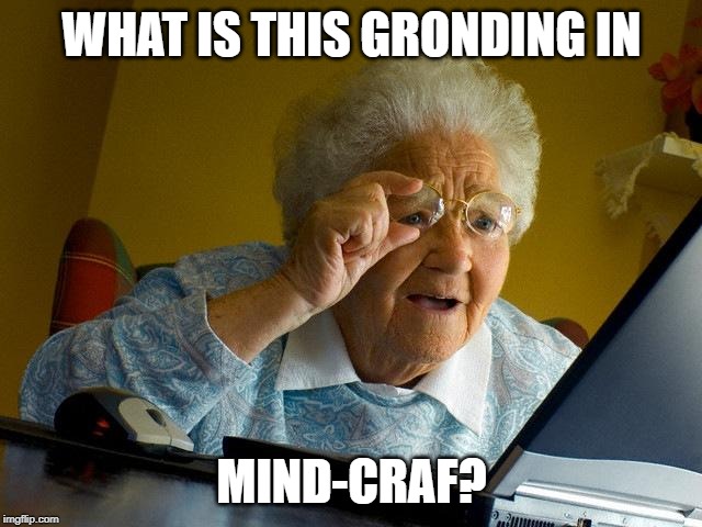 Grandma Finds The Internet Meme | WHAT IS THIS GRONDING IN; MIND-CRAF? | image tagged in memes,grandma finds the internet | made w/ Imgflip meme maker