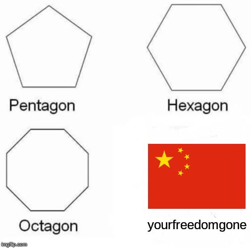 Pentagon Hexagon Octagon | yourfreedomgone | image tagged in memes,pentagon hexagon octagon | made w/ Imgflip meme maker