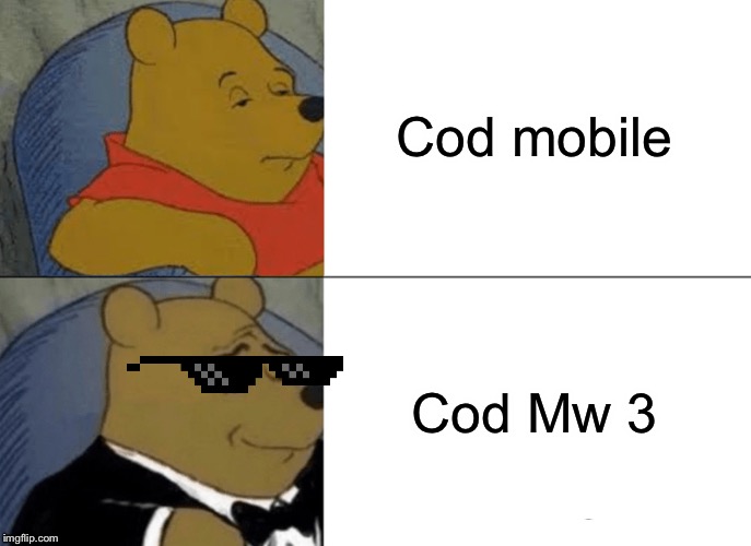 Tuxedo Winnie The Pooh | Cod mobile; Cod Mw 3 | image tagged in memes,tuxedo winnie the pooh | made w/ Imgflip meme maker