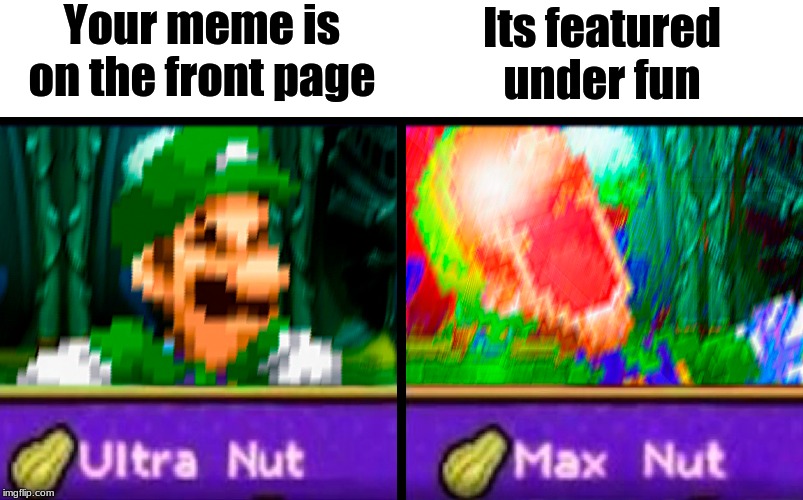 Thanks everyone!! | Your meme is on the front page; Its featured under fun | image tagged in luigi,lol,random,thanks,thank you | made w/ Imgflip meme maker