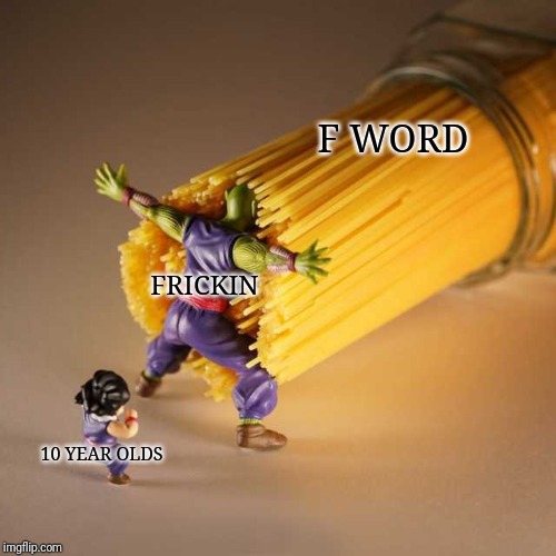 Piccolo Protect | F WORD; FRICKIN; 10 YEAR OLDS | image tagged in piccolo protect | made w/ Imgflip meme maker